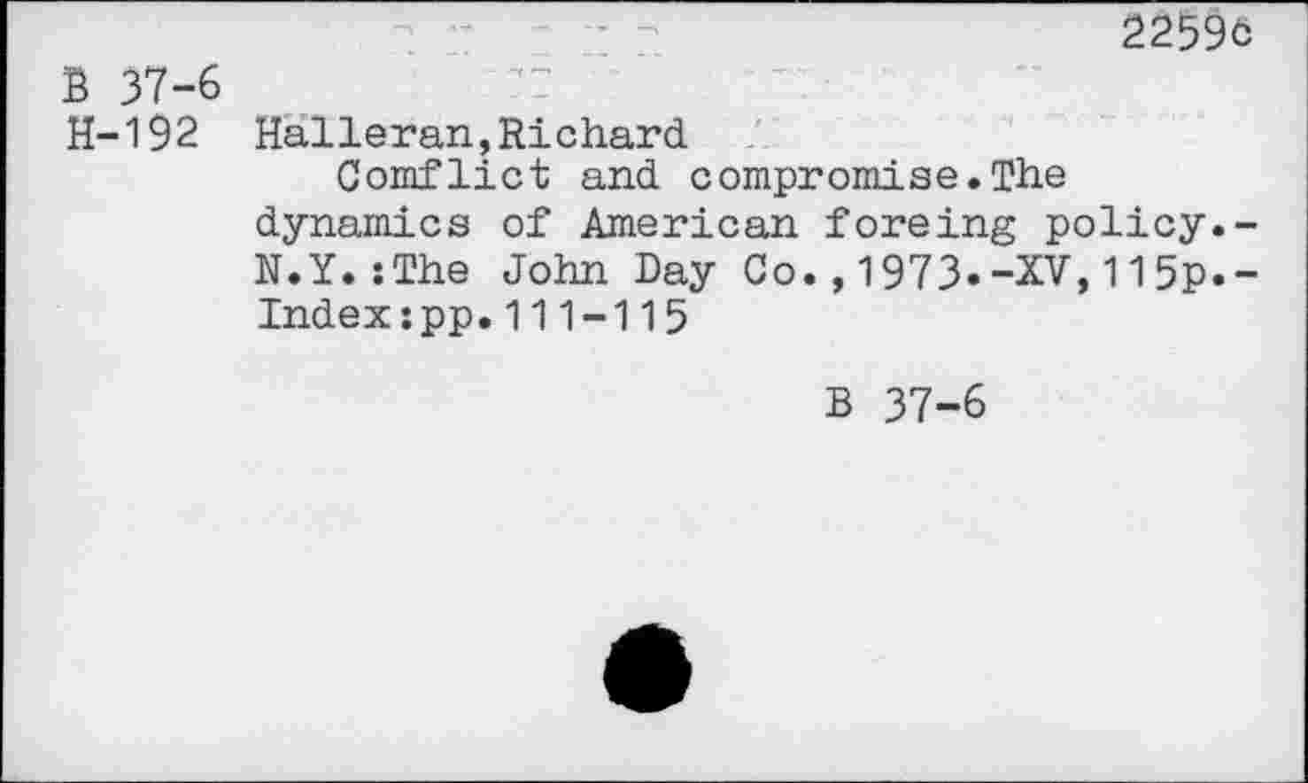 ﻿22596
B 37-6
H-192 Halleran,Richard
Conflict and compromise.The dynamics of American foreing policy.-N.Y.:The John Day Co.,1973.-XV,115p.-Index:pp.111-115
B 37-6